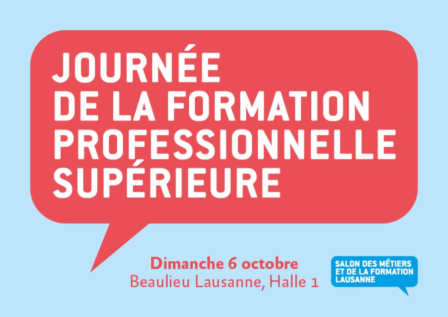 Une bulle rouge avec un texte blanc indique "Journée de la formation professionnelle supérieure". En dessous, les détails de l'événement en rouge : "Dimanche 6 octobre, Beaulieu Lausanne, Halle 1. Logo bleu en bas à droite.